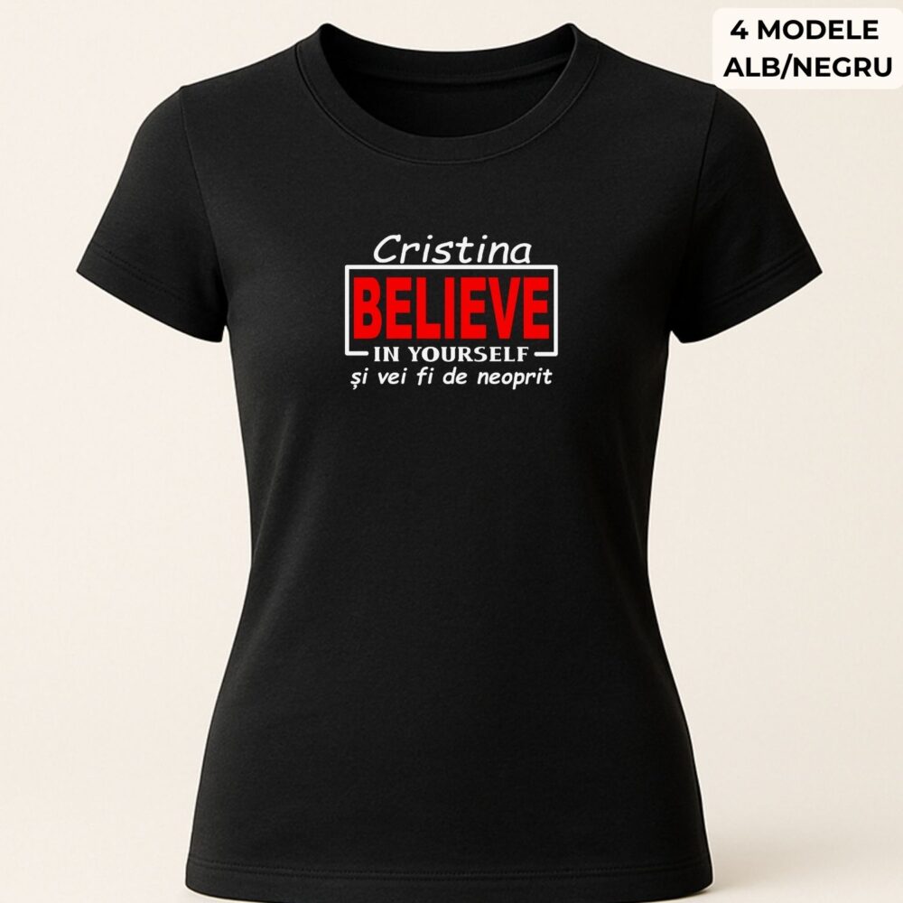 Tricou motivațional Believe personalizat cu nume pentru femei. Model Believe in Yourself, tricou negru din bumbac, cadou inspirațional pentru prietenă, fiică sau soră.