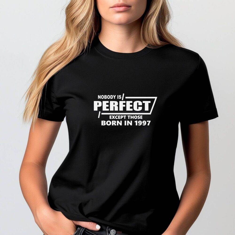 Tricou Nobody Is Perfect except those born in 1997, mockup femeie pe tricou negru