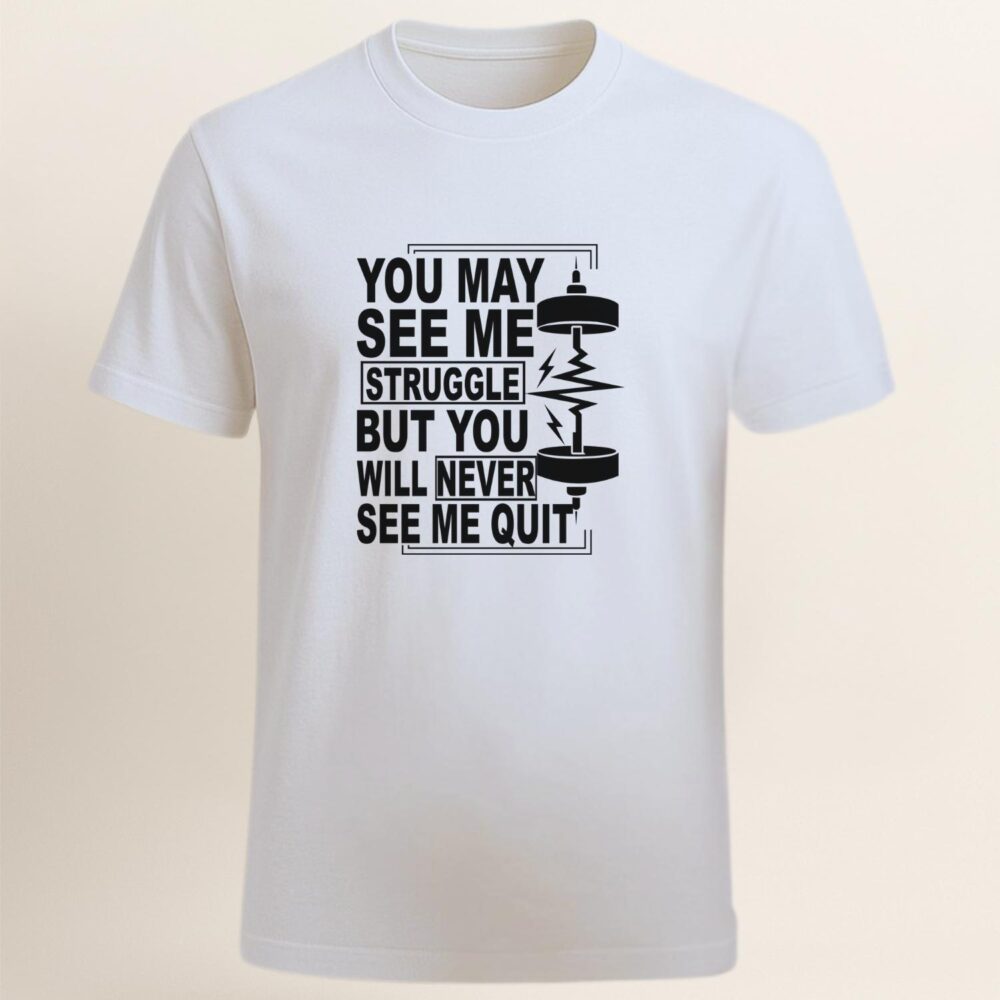 Tricou bărbați motivational sala Never Quit – You May See Me Struggle but You Will Never See Me Quit