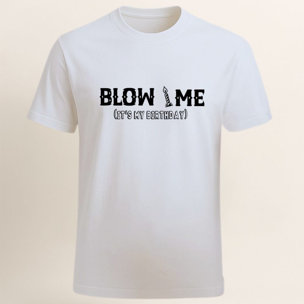 Tricou controversat de zi de nastere pentru barbati – Blow Me (It’s My Birthday), culoare alb