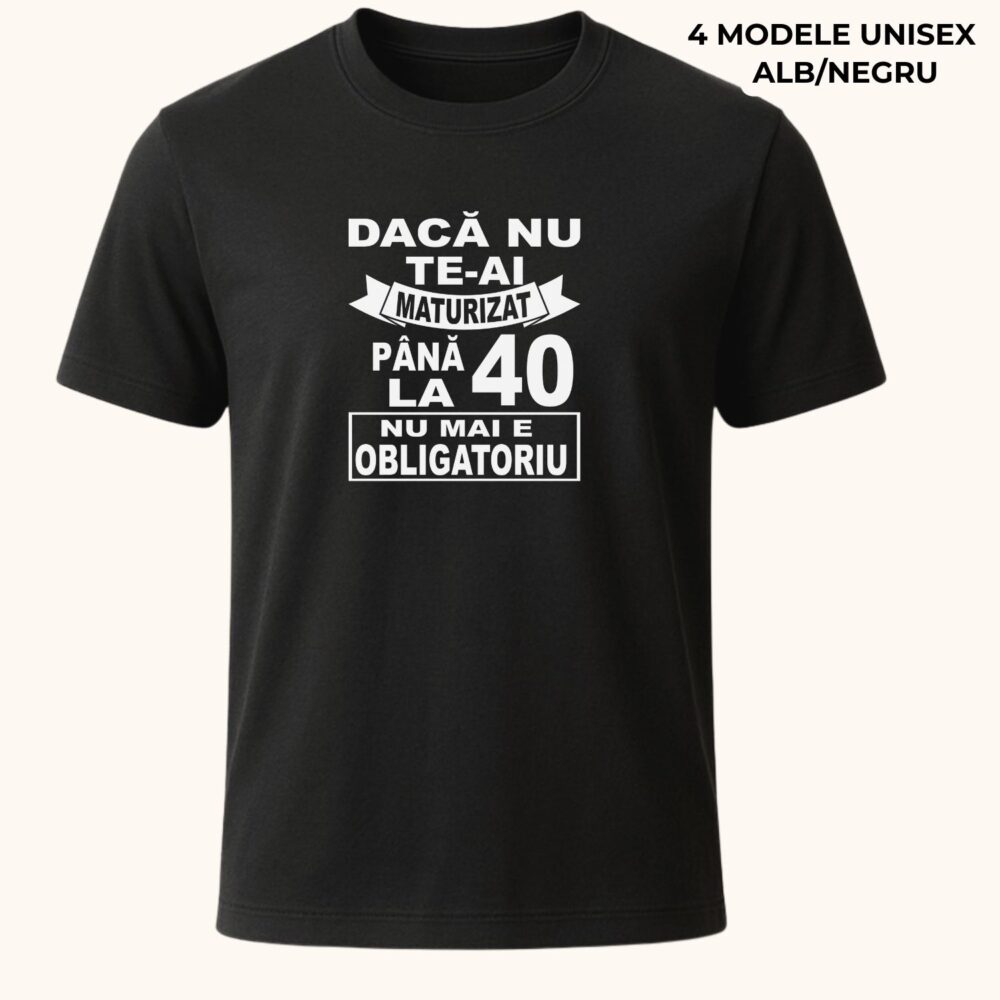 Tricou amuzant personalizat cu vârsta 40, model Dacă nu te-ai maturizat până la 40, cadou aniversar funny pe tricou negru